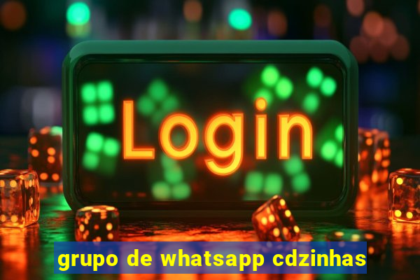 grupo de whatsapp cdzinhas